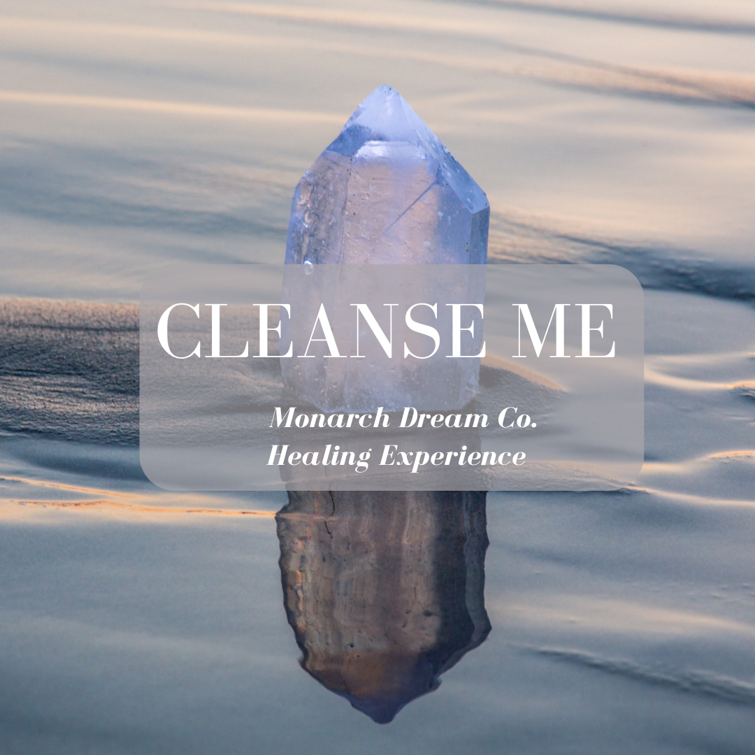 Cleanse Me  Monarch Dream Co. Healing Experience